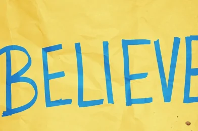 Believe: The Word We Hang on the Wall When We Can’t See What’s Coming